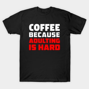 Coffee because adulting is hard T-Shirt